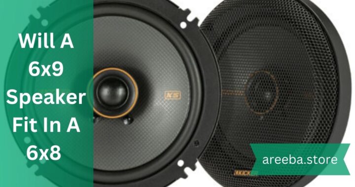 Will A 6×9 Speaker Fit In A 6×8 – Upgrade Now!