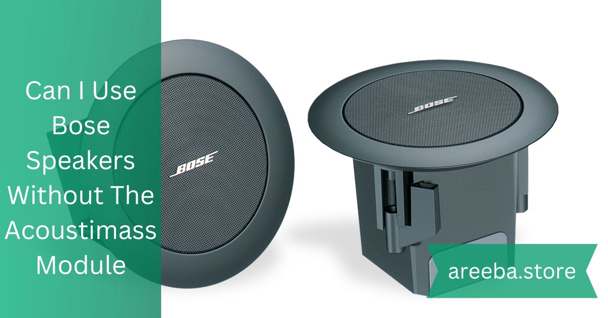 Can I Use Bose Speakers Without The Acoustimass Module