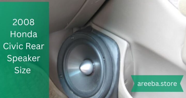 2008 Honda Civic Rear Speaker Size – Audio Upgrade Benefits !